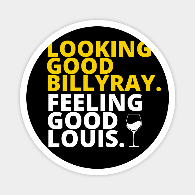 Looking Good Billy , Feeling Good Louis Magnet by bijotann